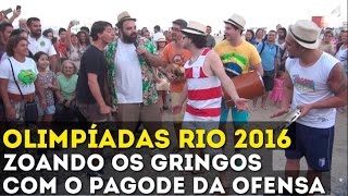 ZOANDO OS GRINGOS COM O PAGODE DA OFENSA  OLIMPÍADAS RIO 2016 [upl. by Greenburg]