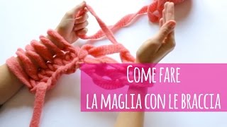 Come fare la maglia con le braccia  tutorial scaldacollo [upl. by Llertnad]