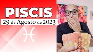 PISCIS  Horóscopo de hoy 29 de Agosto 2023 [upl. by Ennovad]