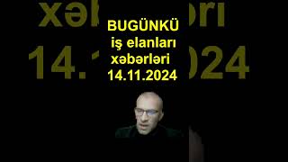 Bugünki iş elanları xəbərləri 14112024 PART 3 xəbərlər [upl. by Descombes674]