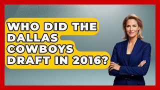 Who Did The Dallas Cowboys Draft In 2016  TheSportXpertcom [upl. by Morrell]