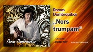 Romas Dambrauskas Nors trumpam [upl. by Gustie18]