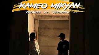 Kameo Mikyan  Reyamee ft Yungyung  Official MV 4k [upl. by Reinaldos662]