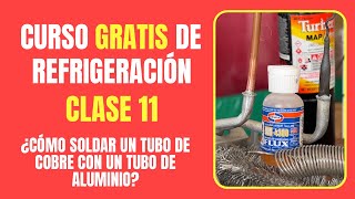 CURSO DE REFRIGERACIÓN GRATIS Clase 11  ¿Cómo soldar un tubo de cobre con un tubo de aluminio [upl. by Deron]