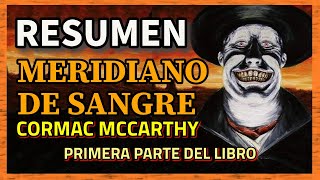 RESUMEN DE LA NOVELA  MERIDIANO DE SANGRE  Cormac McCarthy  Blood Meridian  PARTE 1 de 2 [upl. by Nesnar]