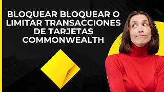 Bloquear limitar o bloquear transacciones con tarjeta Commonwealth  Bloquear retiros [upl. by Yeltnerb185]