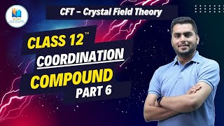 COORDINATION COMPOUNDS  Full Chapter Explanation PART 6  CFT  Crystal Field Theory  Class 12th [upl. by Cynarra489]