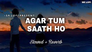 Agar Tum Saath Ho  Lofi Slowed  Reverb  Alka Yagnik Arijit Singh  SR Lofi [upl. by Aimet]