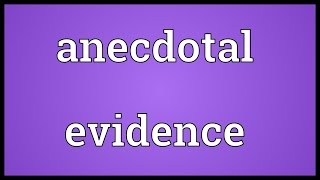 Anecdotal evidence Meaning [upl. by Ecar]