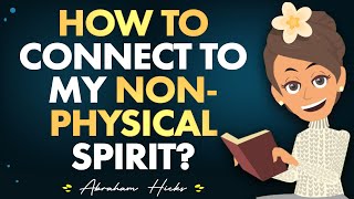 How to Connect to my non physical Spirit  Abraham Hicks 2024 [upl. by Toomin]