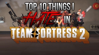 Top 10 Things I HATE in Team Fortress 2 [upl. by Stanfill]