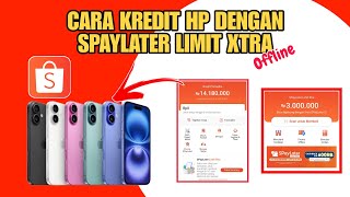 CARA KREDIT HP DI SHOPEE SECARA OFFLINE DENGAN SPAYLATER LIMIT XTRA 2024 Terbaru [upl. by Ennaear546]