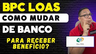 Como mudar de banco para receber benefício BPC LOAS e outros  Você precisa saber ante de fazer [upl. by Harrod]