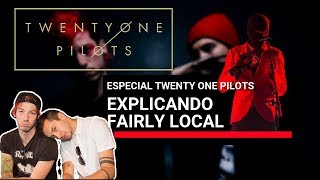 EXPLICANDO FAIRLY LOCAL  TWENTY ONE PILOTS TEORIA [upl. by Crelin]