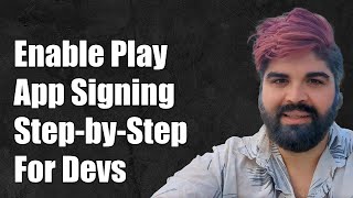 How to Enable Google Play App Signing StepbyStep Guide for Developers [upl. by Carmen]