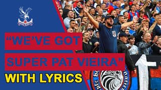 quotWeve Got Super Pat Vieiraquot Chant With Lyrics  Crystal Palace Fans [upl. by Aletse776]