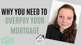 Why You NEED To Overpay Your Mortgage [upl. by Enitram]