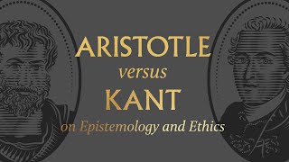 Aristotle vs Kant on Epistemology and Ethics [upl. by Won]