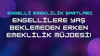 Engelli Emeklilik Tablosu 2024 amp Yaş Beklemeden Hemen Erken Emekli Ol [upl. by Craven]