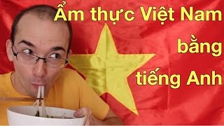 Ẩm thực Việt Nam bằng tiếng Anh [upl. by Soinski]