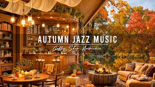 Relaxing Autumn Jazz Music 🍂 Cozy Coffee Shop Ambience amp Smooth Jazz Instrumental Music for Studying [upl. by Barsky]