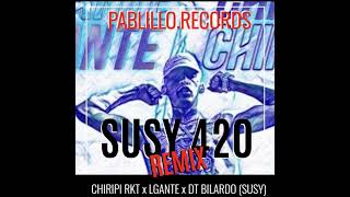 CHIRIPI RKT ✘ SUSY 420 REMIX ✘ LGANTE ✘ DT BILARDO ✘ PABLILLORECORDS [upl. by Tyoh]