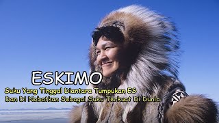 Suku Eskimo Tinggal Di Antara Tumpukan ES Dan Di Nobatkan Sebagai Suku Terkuat Di Dunia [upl. by Aiuqenehs60]