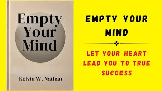 Empty Your Mind Let Your Heart Lead You To True Success Audiobook [upl. by Au]