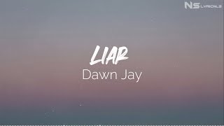 Dawn Jay  Liar Lyrics [upl. by Jeanne]