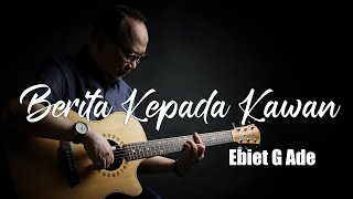 Berita Kepada Kawan  Ebiet G Ade Full Lyric [upl. by Rimidalg]