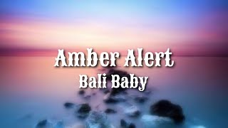 Bali Baby  AMBER ALERT Lyrics [upl. by Lleddaw]