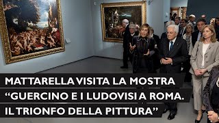 Mattarella visita la mostra dal titolo “Guercino e i Ludovisi a Roma Il trionfo della pittura” [upl. by Sinoda100]