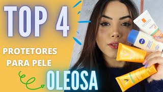 TOP 4 PROTETORES SOLARES PARA PELE OLEOSA  CUIDADOS COM A PELE antioleosidade [upl. by Maddy]