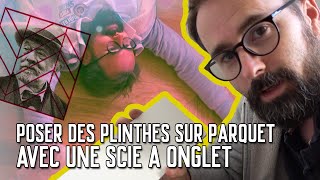 🪵 Poser des PLINTHES sur PARQUET avec une scie à onglet [upl. by Alyak]