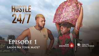 HUSTLE 247  SEASON 01 EPISODE 01 LAGOS NA YOUR MATE   KABI  OKELE [upl. by Clifford]