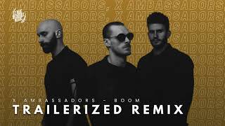 X Ambassadors  Boom  TRAILERIZED REMIX [upl. by Linc376]