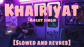 Khairiyat Slowed and reverb  Chhichhore  Nitesh Tiwari  Arijit Singh  Sushant Shraddha [upl. by Lierbag]