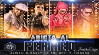 Adicta Al Perreo  Jowell Y Randy Ft Luigi 21 Plus y Polakan Original REGGAETON 2012 [upl. by Heady823]