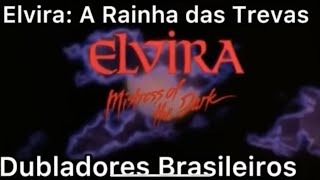 Elvira A Rainha das Trevas  Dubladores Brasileiros [upl. by Jourdan]