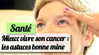 Mieux vivre son cancer  les astuces bonne mine [upl. by Nonie]