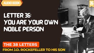 The 38 Letters from JD Rockefeller to his son – Letter 36 You are your own noble person [upl. by Ardie210]