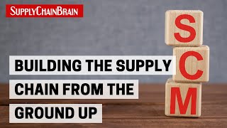 Building the Supply Chain From the Ground Up [upl. by Alanna]