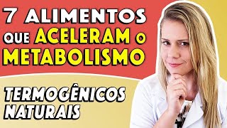 7 Alimentos que Aceleram o Metabolismo TERMOGÊNICOS NATURAIS [upl. by Hooker]