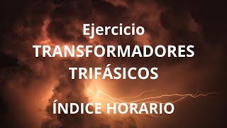 Ejercicios de transformadores trifásicos reales  Índice horario 7 [upl. by Edette]