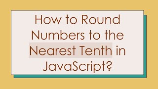 How to Round Numbers to the Nearest Tenth in JavaScript [upl. by Mcevoy415]