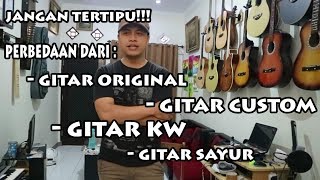 Cara Membedakan Gitar Original Gitar Custom Gitar KW dan Gitar Sayur [upl. by Anaud]