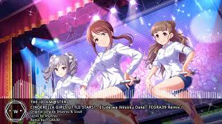 「Koplo」 THE IDOLMSTER CINDERELLA GIRLS LITTLE STARS  Étude wa Ikkyoku Dake 「TEGRA39 Remix」 [upl. by Marina]