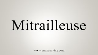 How To Say Mitrailleuse [upl. by Einra]