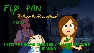 quotFly Pan Return to Neverlandquot Part 2  Into the Bomb Shelter  Taya Survives the War [upl. by Ansela]