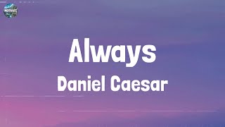 Daniel Caesar  Always Lyrics [upl. by Meesak]